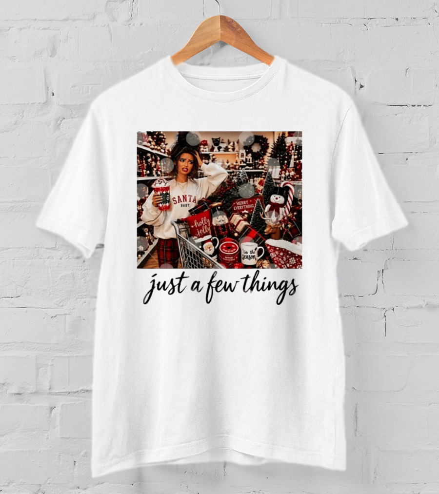 Santa Baby Just A Few Things Merry Everything Holly Jolly It's The Season T-Shirt