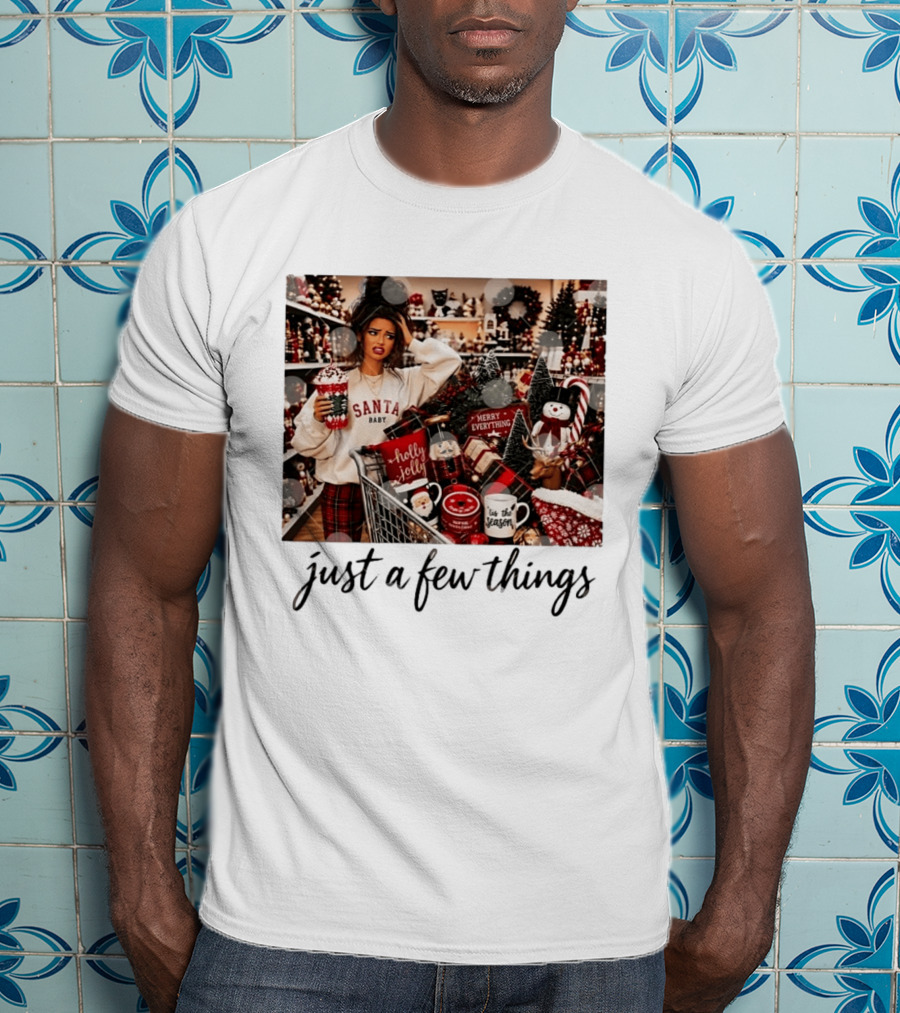 Santa Baby Just A Few Things Merry Everything Holly Jolly It's The Season T-Shirt