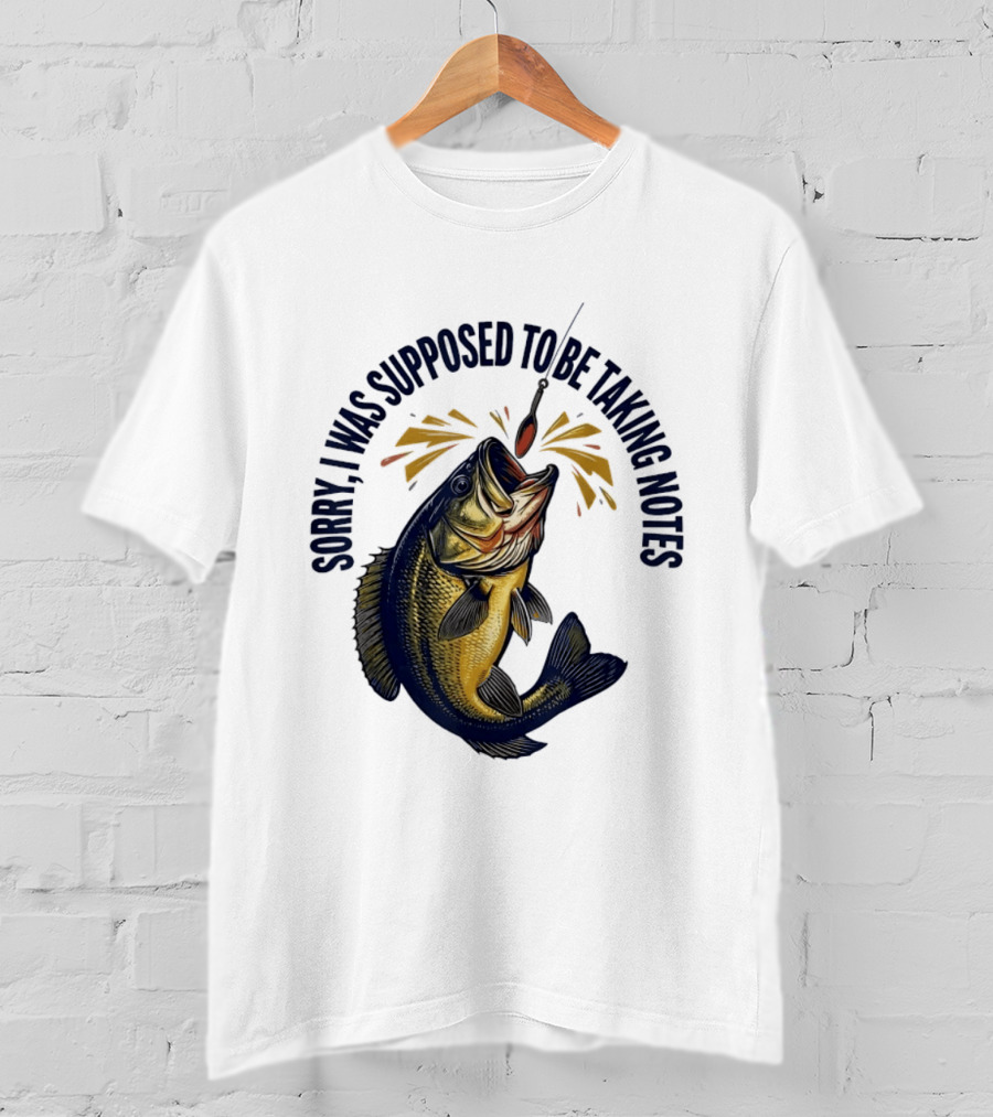 Sorry I Was Supposed To Be Taking Notes Fishing Bass Catching Lure T-Shirt