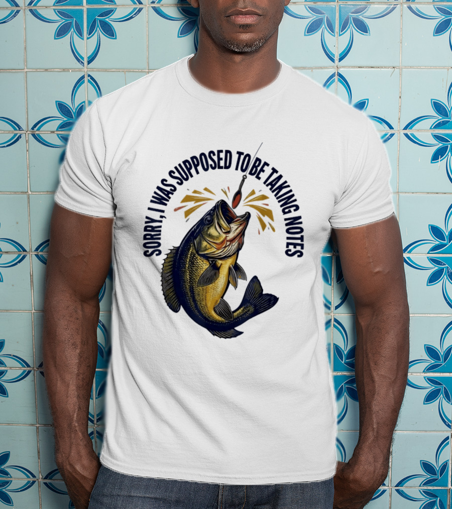 Sorry I Was Supposed To Be Taking Notes Fishing Bass Catching Lure T-Shirt