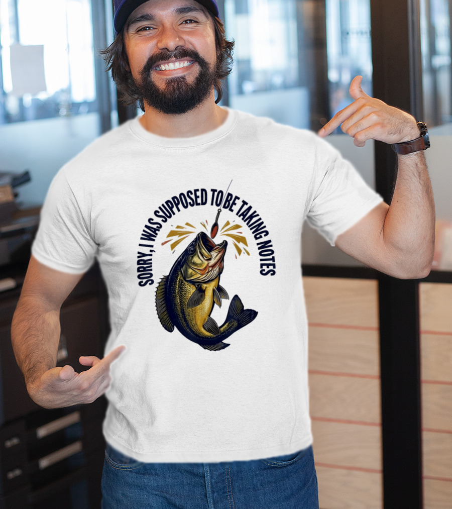 Sorry I Was Supposed To Be Taking Notes Fishing Bass Catching Lure T-Shirt
