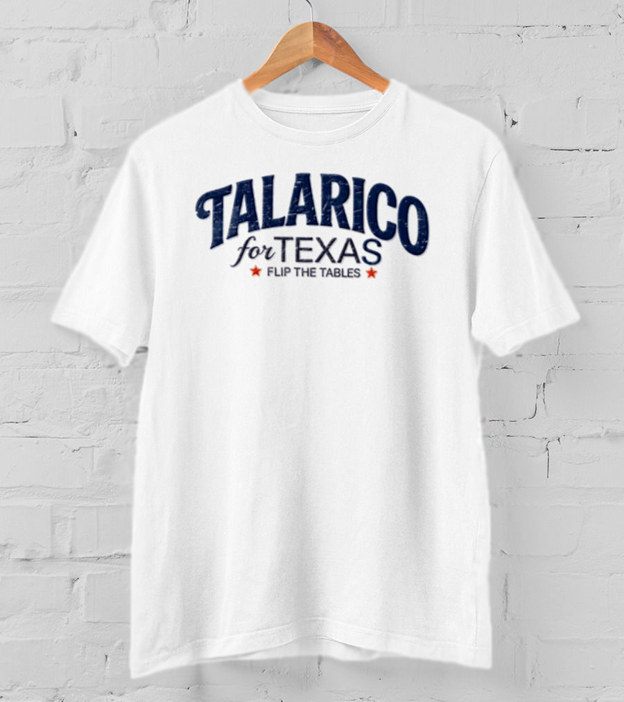 Talarico For Texas Flip The Tables Campaign T-Shirt