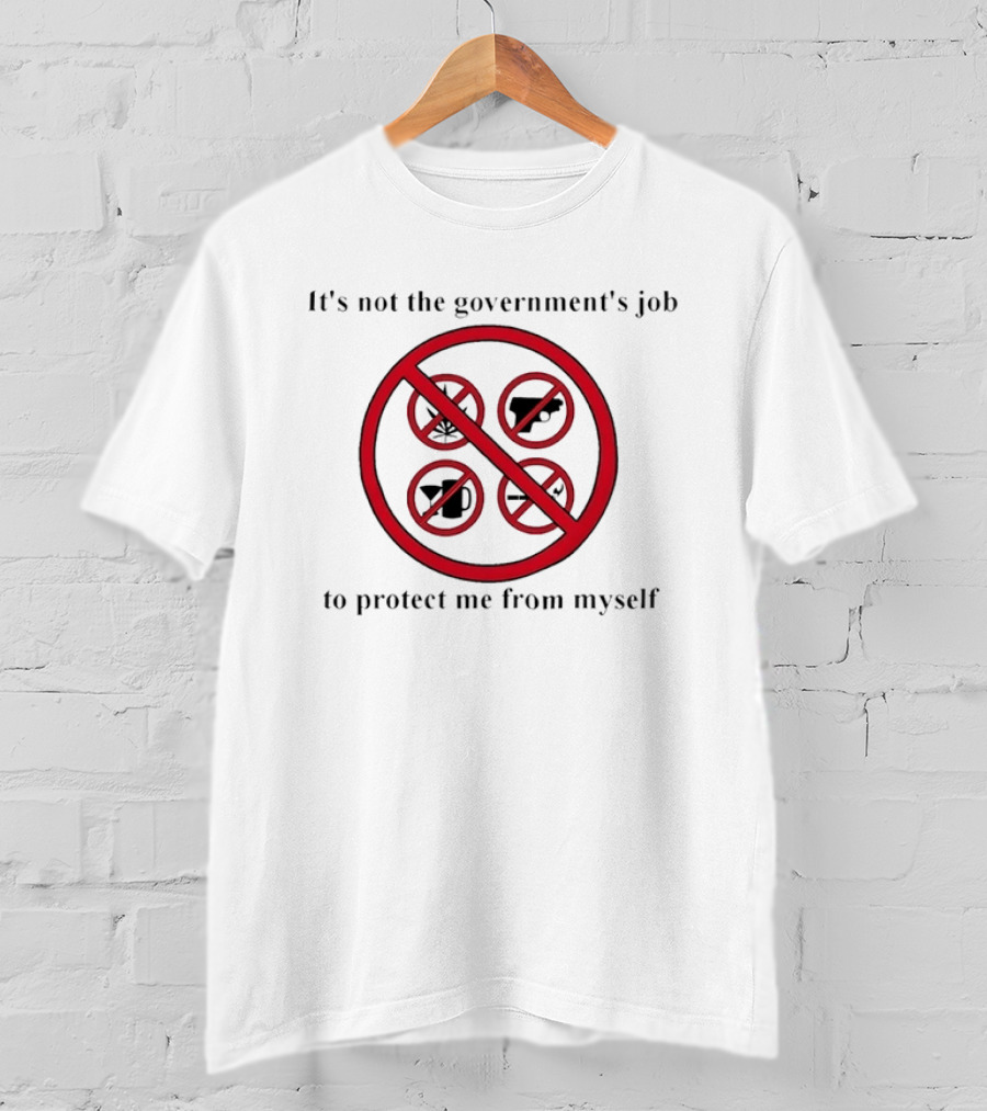 It's Not The Government's Job To Protect Me From Myself No Symbol Marijuana Gun Alcohol Food T-Shirt