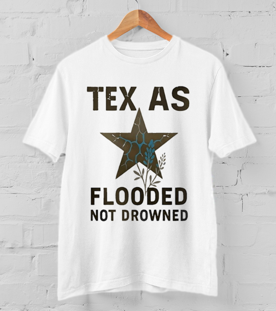 Tex As Flooded Not Drowned Lone Star State Symbol With Water And Branches T-Shirt