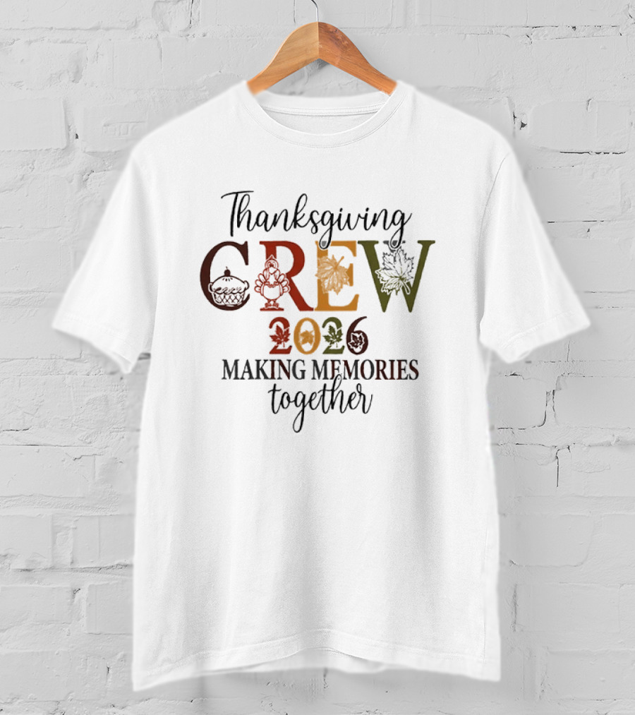 Thanksgiving Crew 2026 Making Memories Together With Autumn T-Shirt