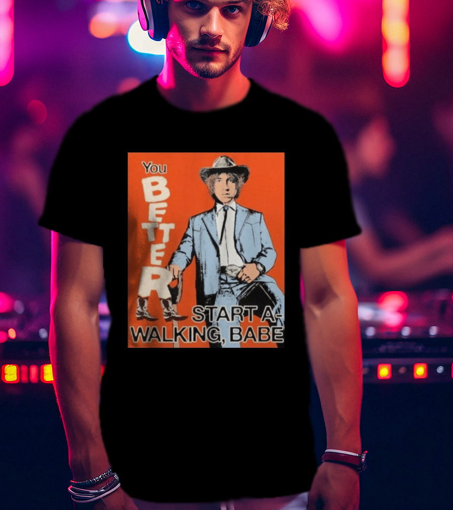 You Better Start A Walking Babe Bob Dylan Western Hat And Suit T-Shirt