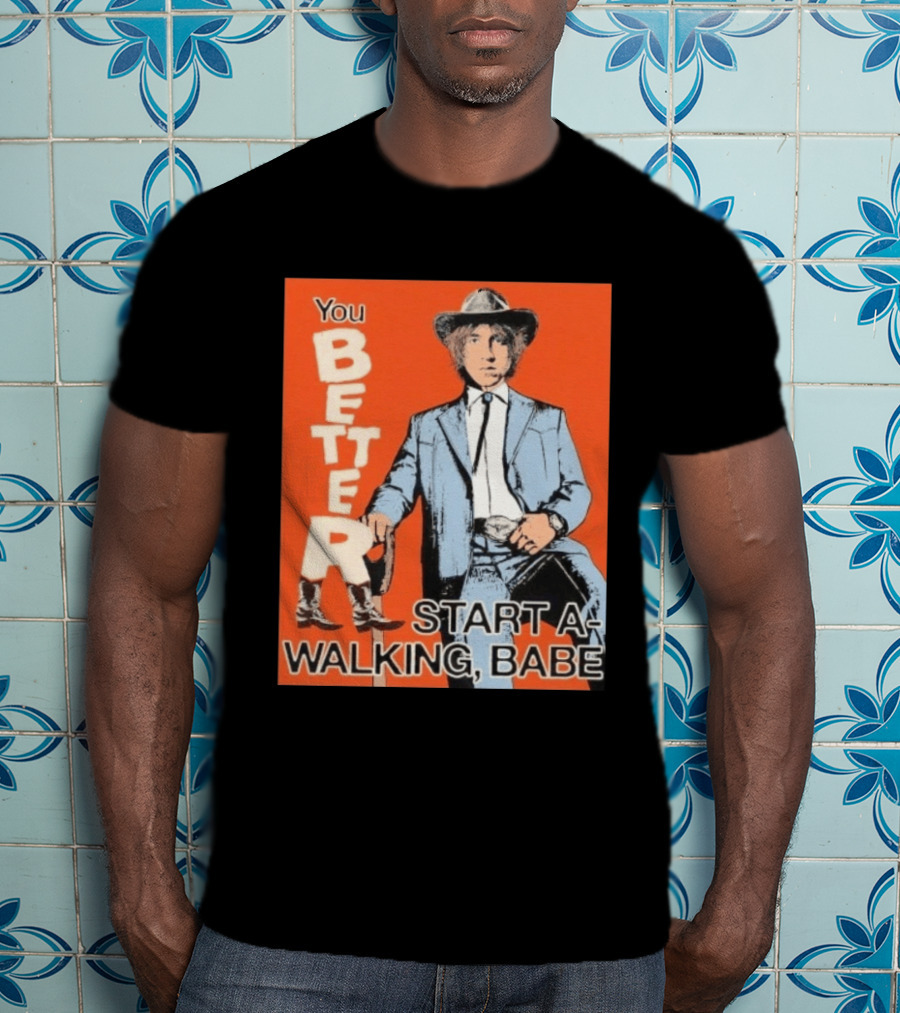 You Better Start A Walking Babe Bob Dylan Western Hat And Suit T-Shirt
