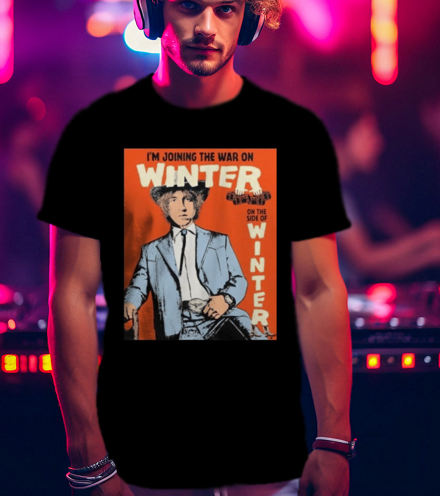 I'm Joining The War On Winter On The Side Of Winter Cameron Winter T-Shirt