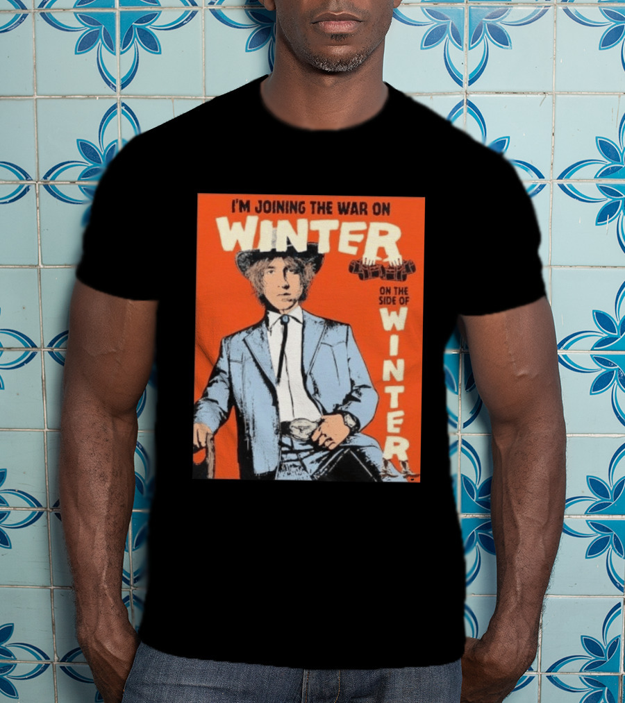 I'm Joining The War On Winter On The Side Of Winter Cameron Winter T-Shirt