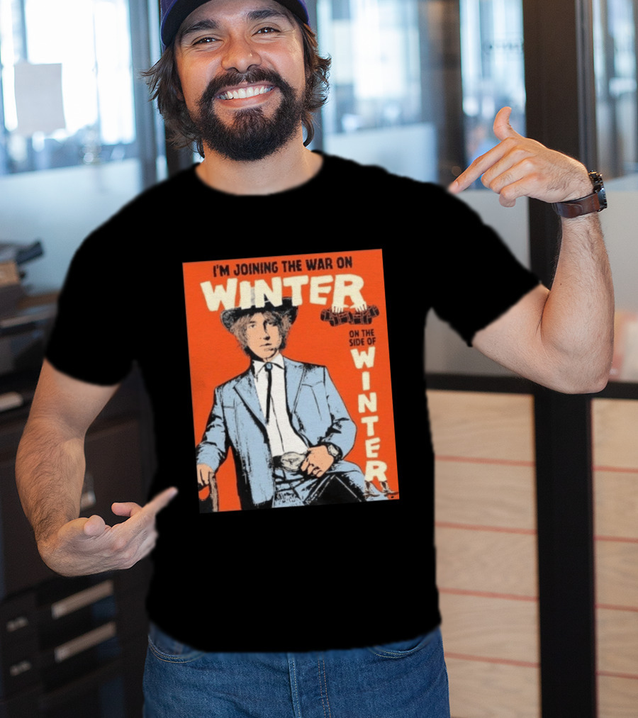 I'm Joining The War On Winter On The Side Of Winter Cameron Winter T-Shirt