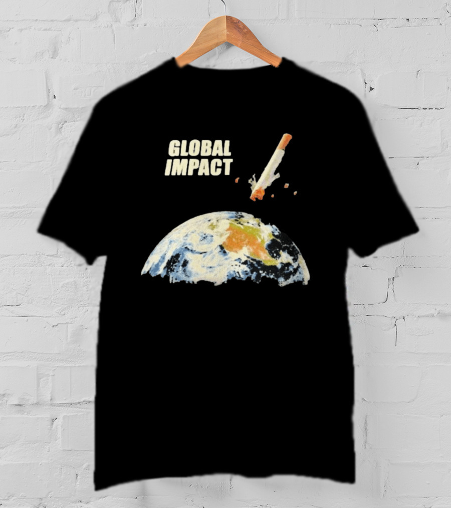 Global Impact Tobacco Killed Over Four Million People Last Year Earth Cigarette T-Shirt