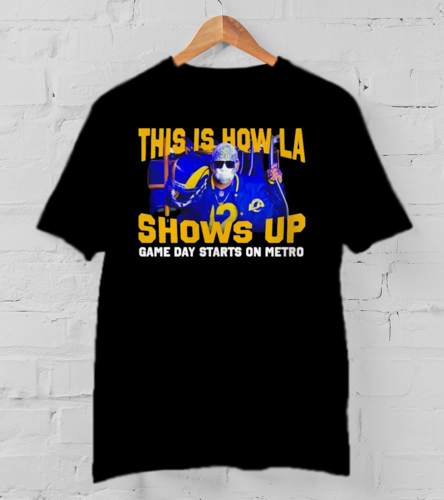 This Is How LA Shows Up Game Day Starts On Metro T-Shirt