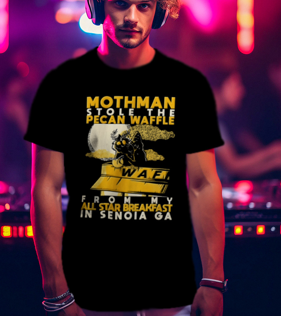 Mothman Stole The Pecan Waffle From My All Star Breakfast In Senoia Ga T-Shirt