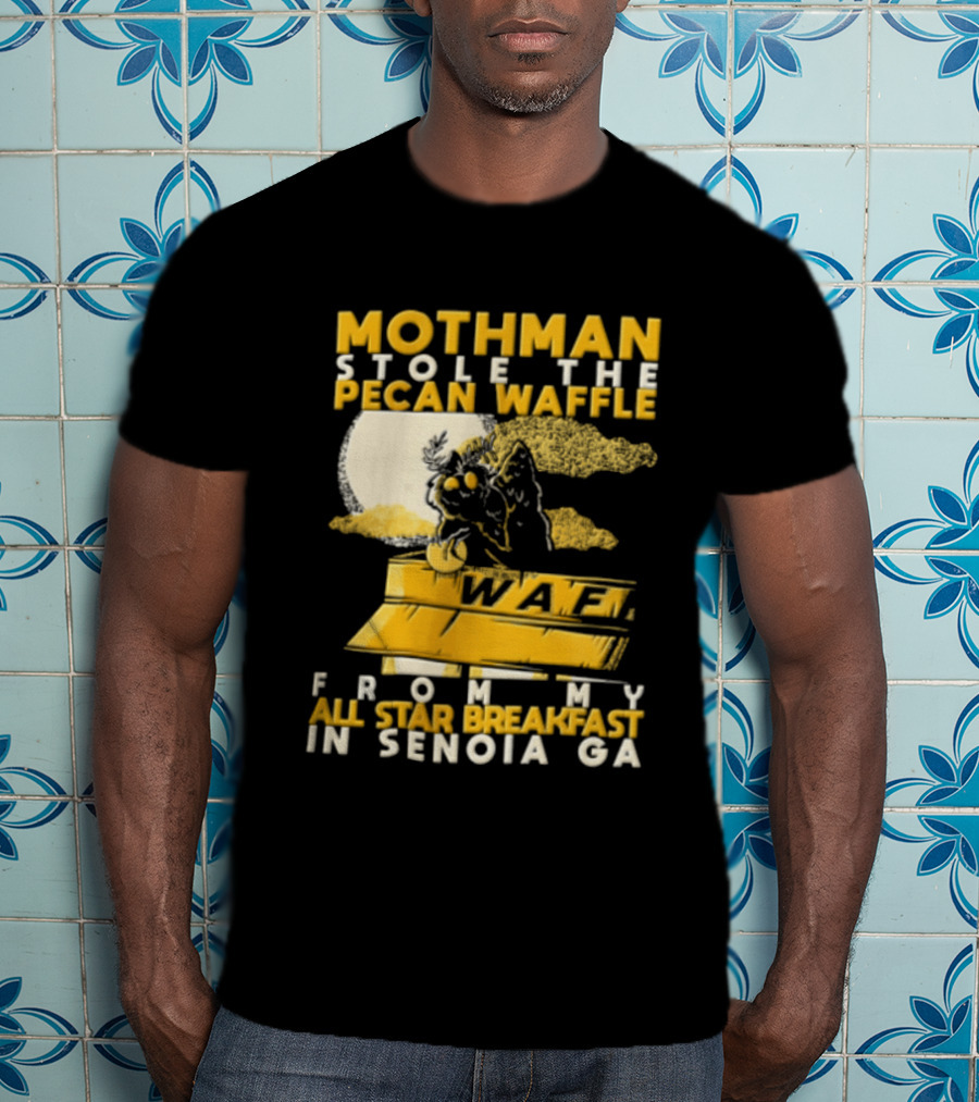 Mothman Stole The Pecan Waffle From My All Star Breakfast In Senoia Ga T-Shirt