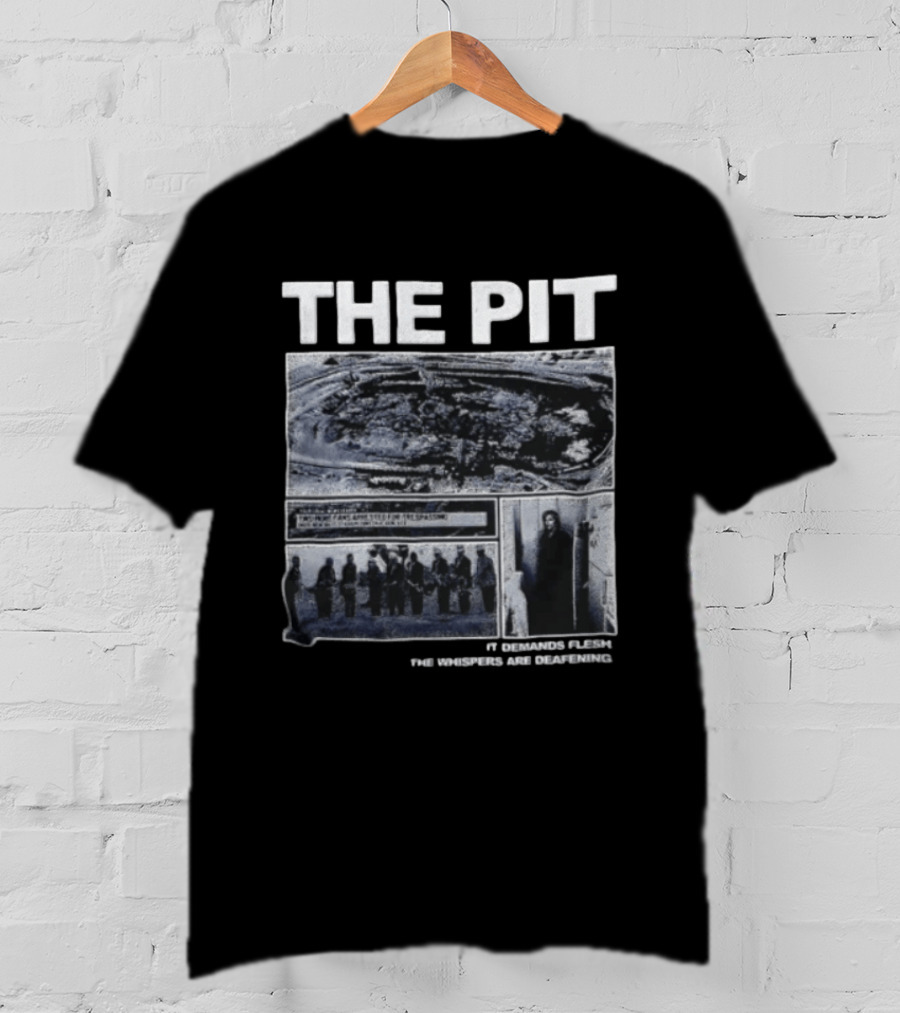 The Pit It Demands Flesh The Whispers Are Deafening T-Shirt