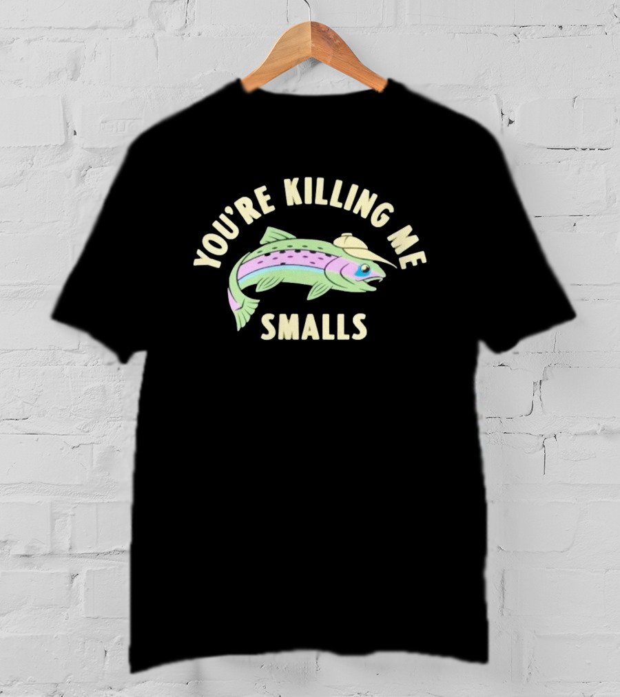 You're Killing Me Smalls Fishing Trout The Sandlot T-Shirt