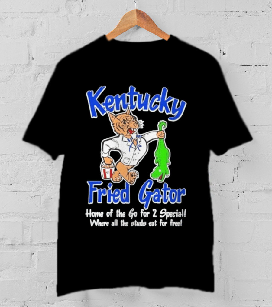 Kentucky Fried Gator Home Of The Go For 2 Special Where All The Studs Eat For Free T-Shirt