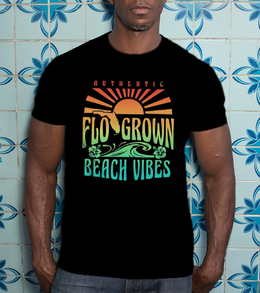 Authentic Flo Grown Beach Vibes Florida Sunshine Surf Flowers Waves T-Shirt