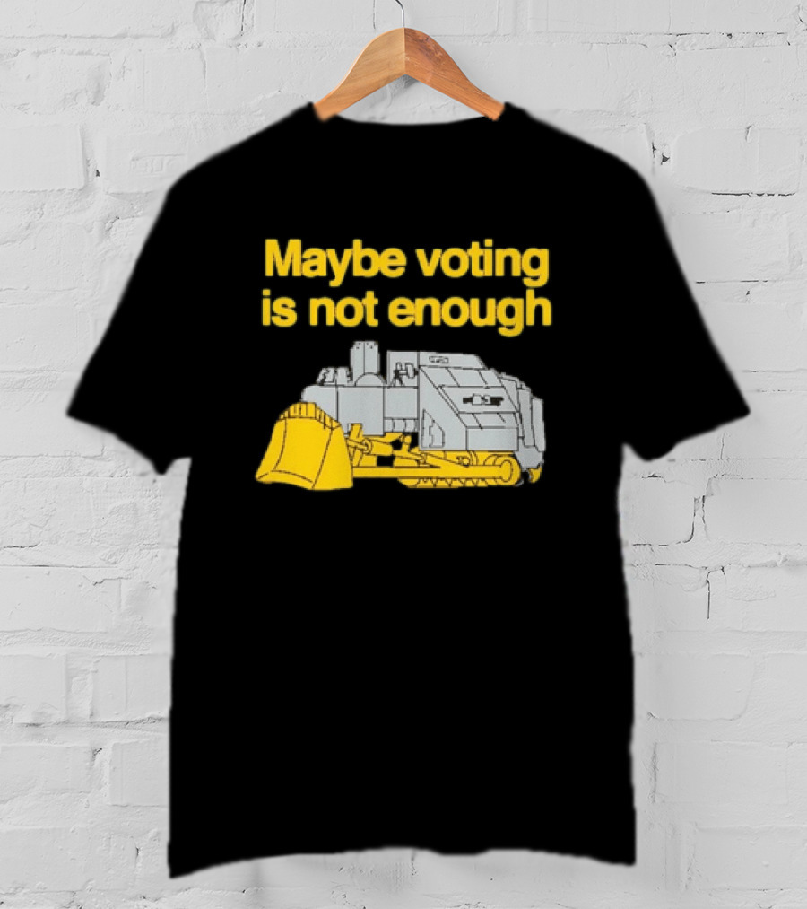 Maybe Voting Is Not Enough Killdozer Marvin Heemeyer T-Shirt