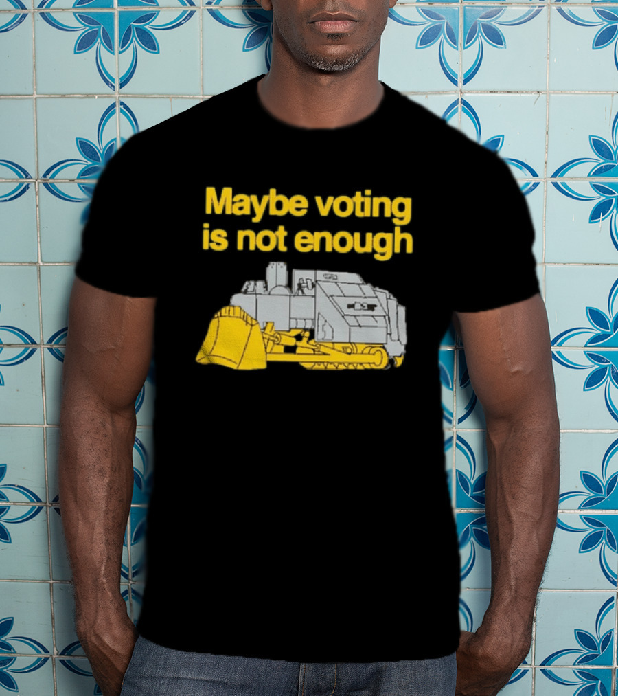 Maybe Voting Is Not Enough Killdozer Marvin Heemeyer T-Shirt