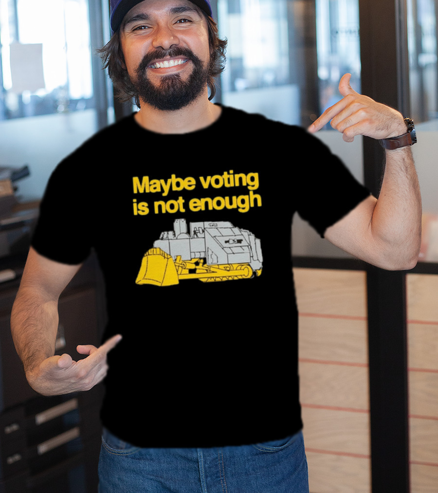 Maybe Voting Is Not Enough Killdozer Marvin Heemeyer T-Shirt