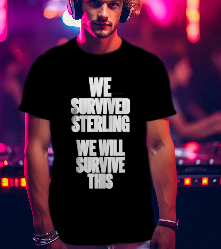 We Survived Sterling We Will Survive This T-Shirt