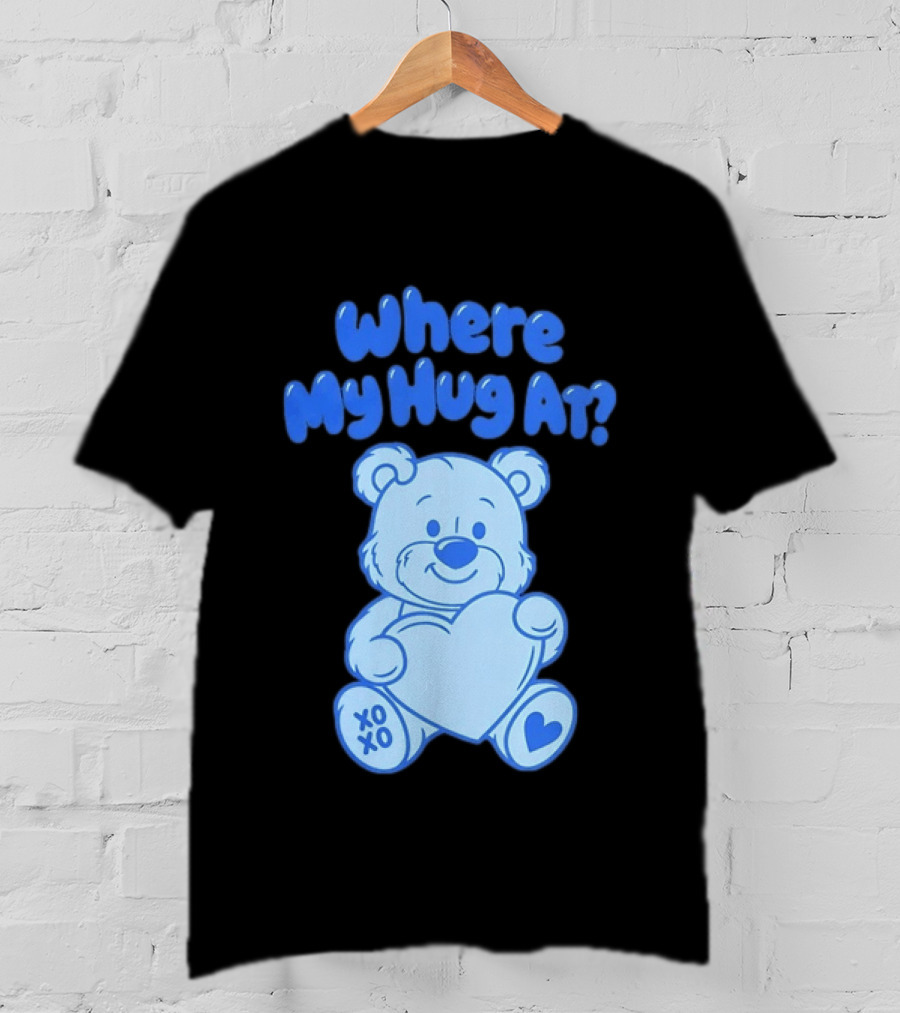 Where My Hug At Blue Teddy Bear Holding Heart XOXO T-Shirt