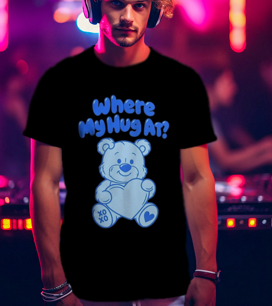 Where My Hug At Blue Teddy Bear Holding Heart XOXO T-Shirt