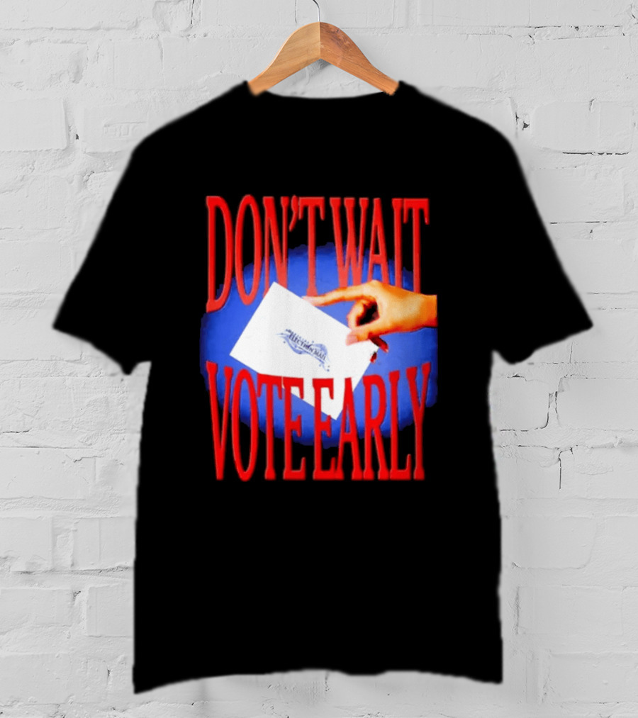 Don't Wait Vote Early Election Mail Iconic Symbolic Hand T-Shirt