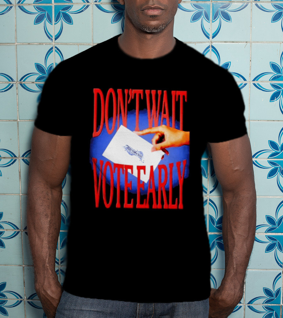 Don't Wait Vote Early Election Mail Iconic Symbolic Hand T-Shirt