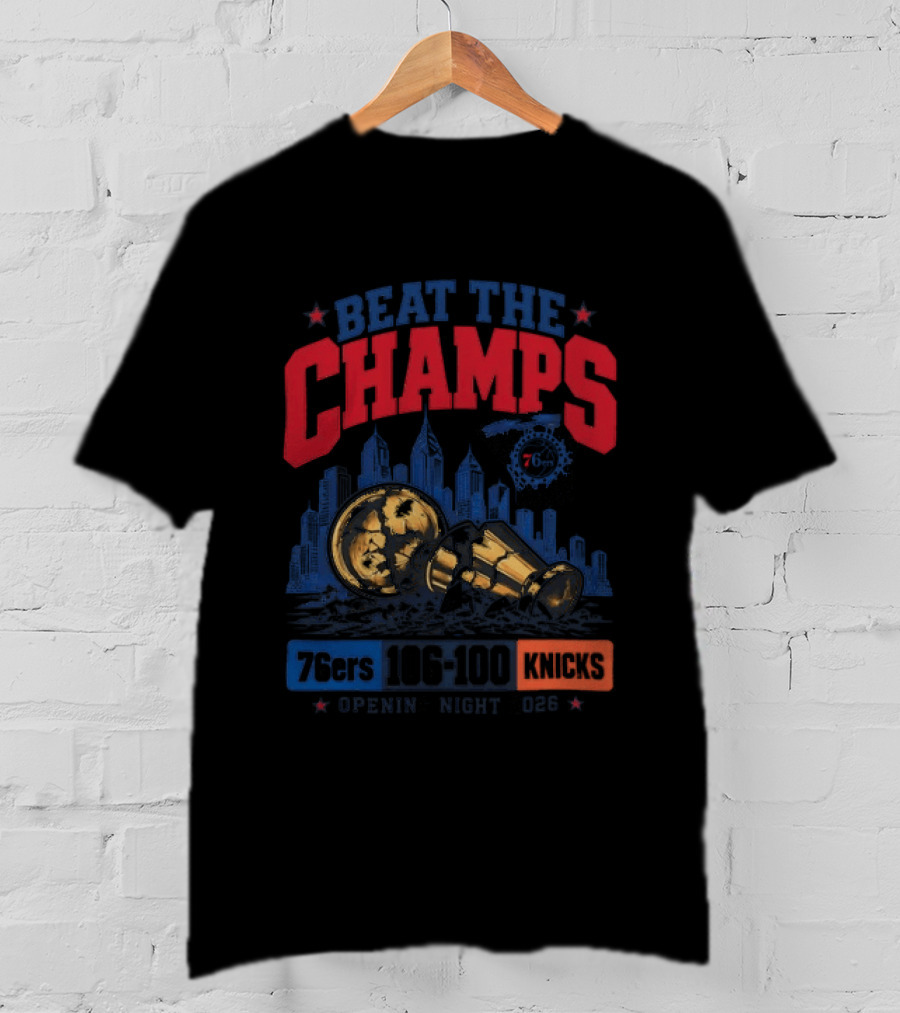 Beat The Champs 76ers 106 100 Knicks Opening Night 2026 T-Shirt