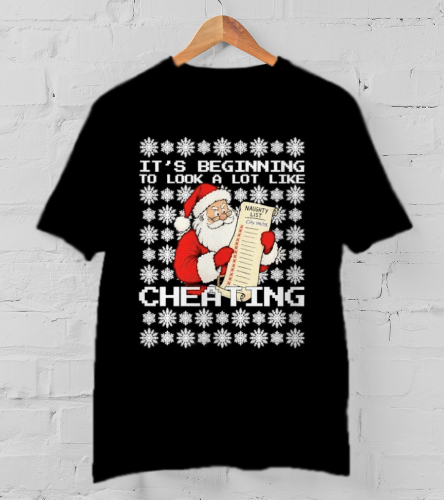 It's Beginning To Look A Lot Like Cheating Naughty List Santa Claus T-Shirt