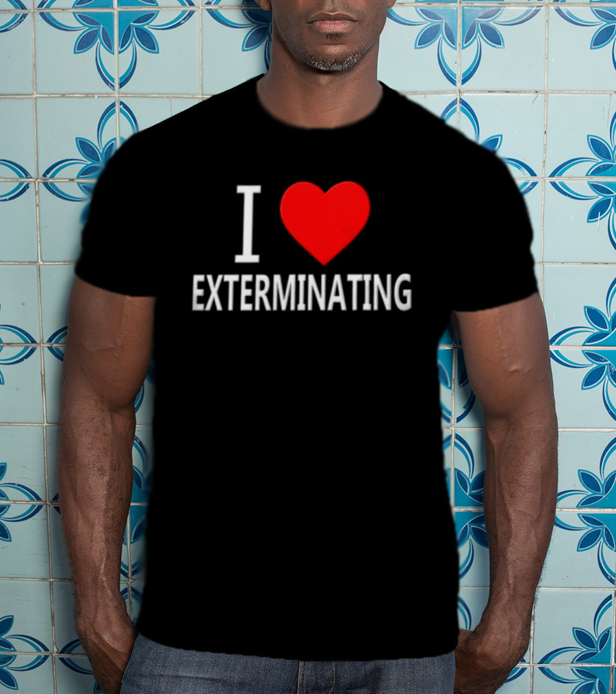 I Love Exterminating T-Shirt