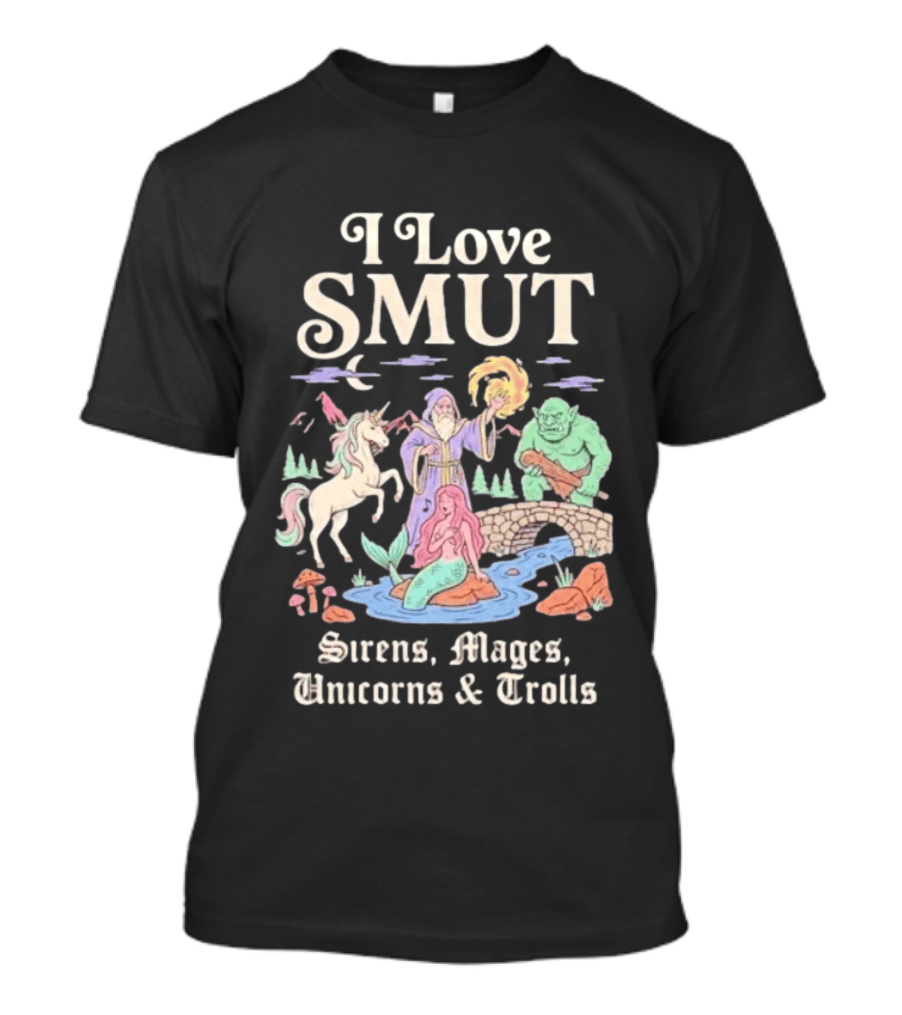 I Love Smut Sirens Mages Unicorns And Trolls Fantasy T-Shirt