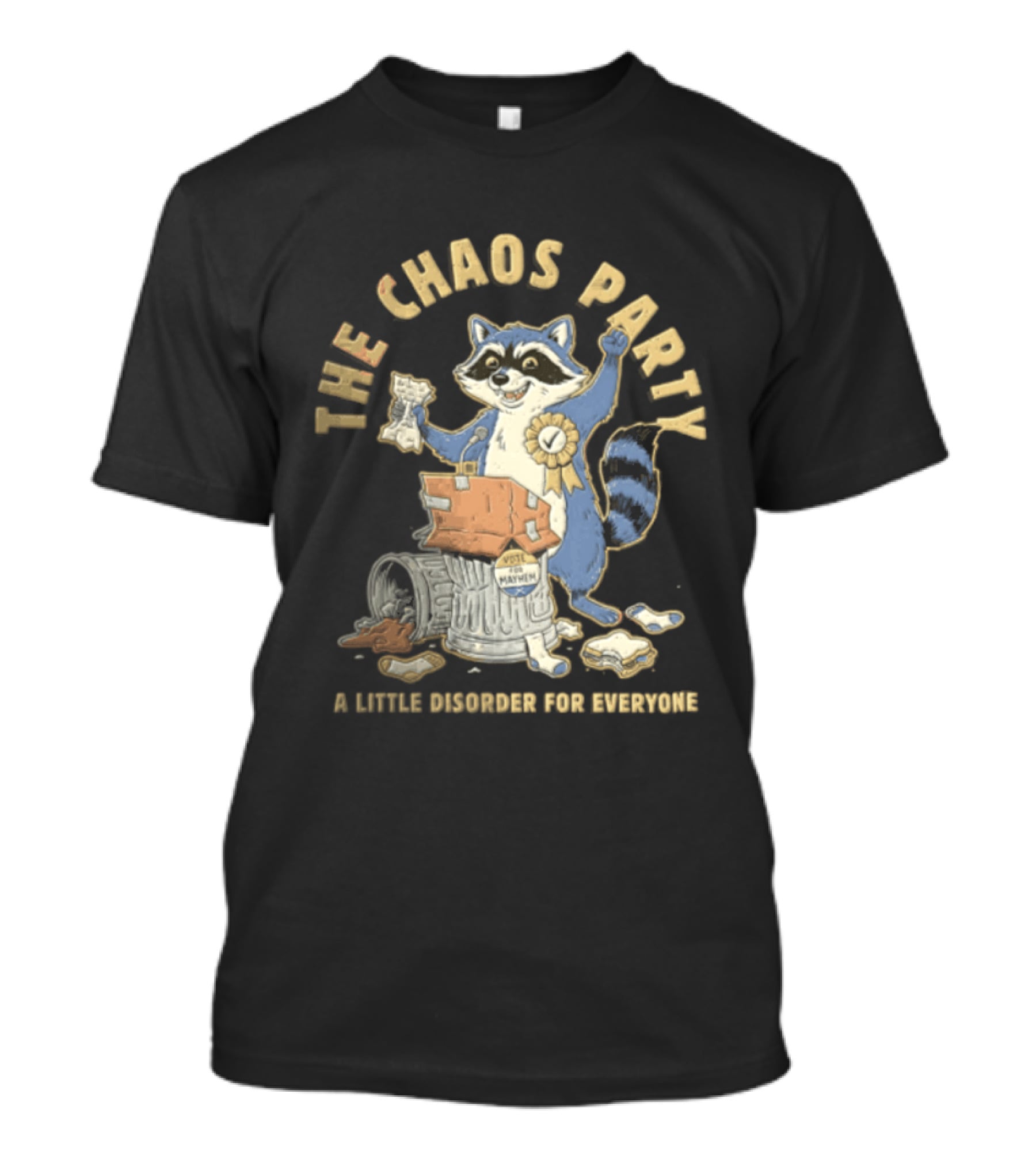 The Chaos Party Vote For Mayhem A Little Disorder For Everyone Raccoon Standing T-Shirt