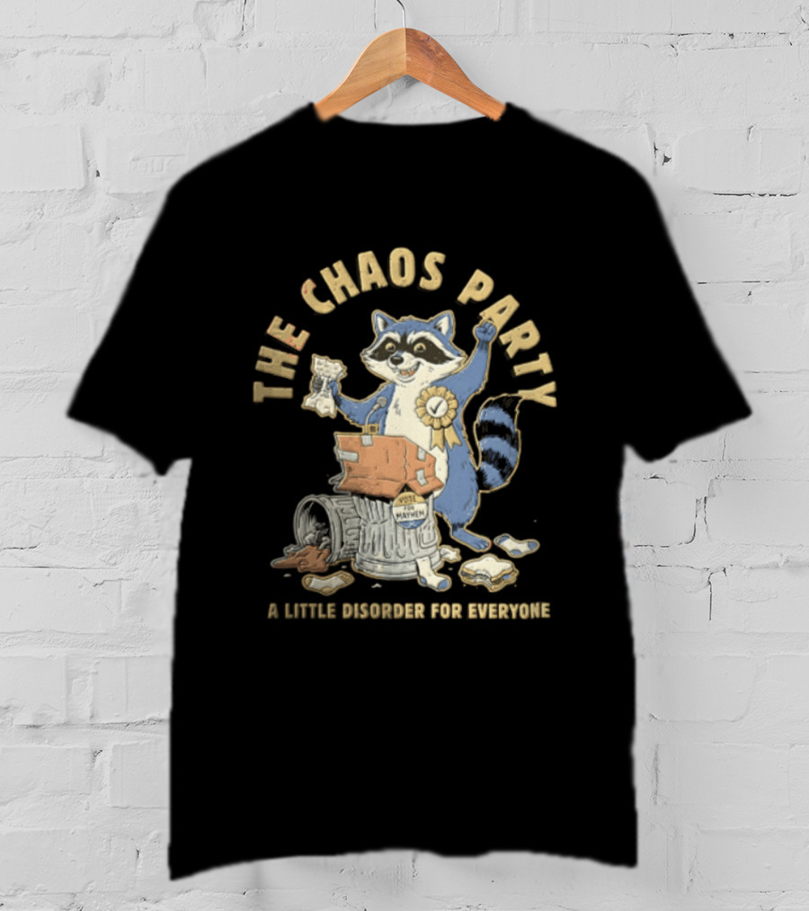 The Chaos Party Vote For Mayhem A Little Disorder For Everyone Raccoon Standing T-Shirt