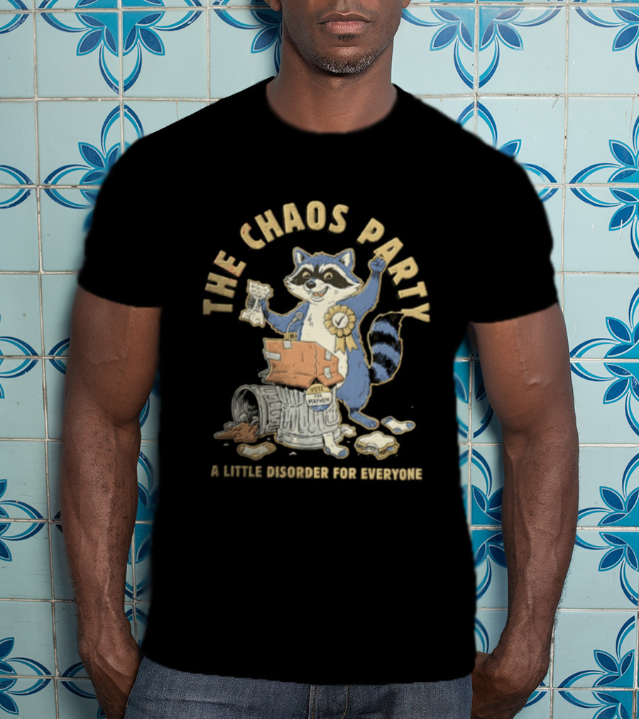 The Chaos Party Vote For Mayhem A Little Disorder For Everyone Raccoon Standing T-Shirt