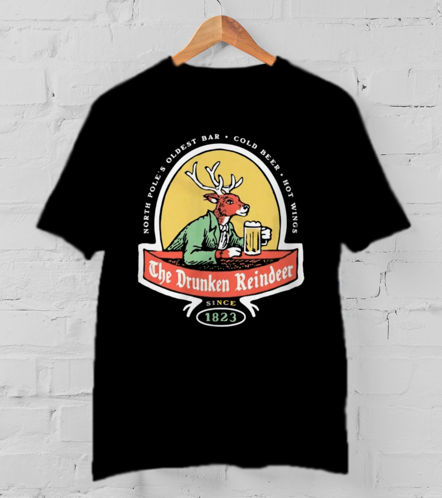 The Drunken Reindeer North Pole Oldest Bar Cold Beer Hot Wings Since 1823 T-Shirt