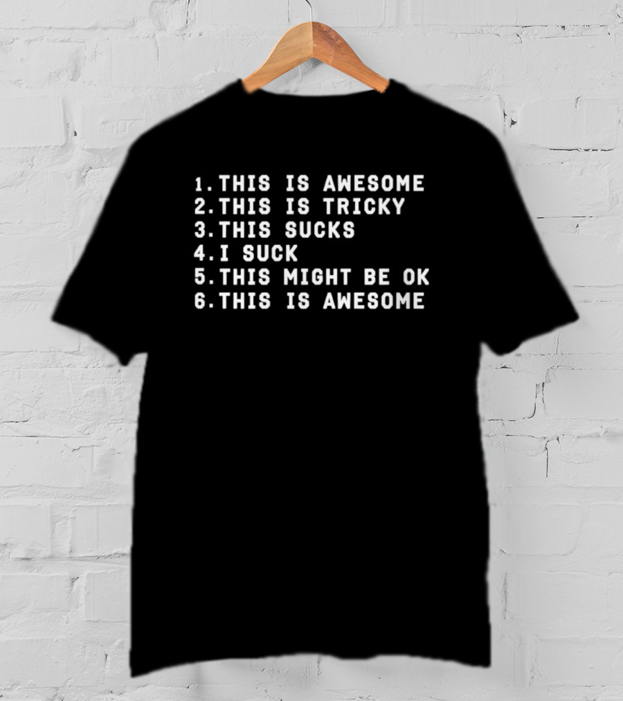 This Is Awesome This Is Tricky This Sucks I Suck This Might Be OK This Is Awesome T-Shirt