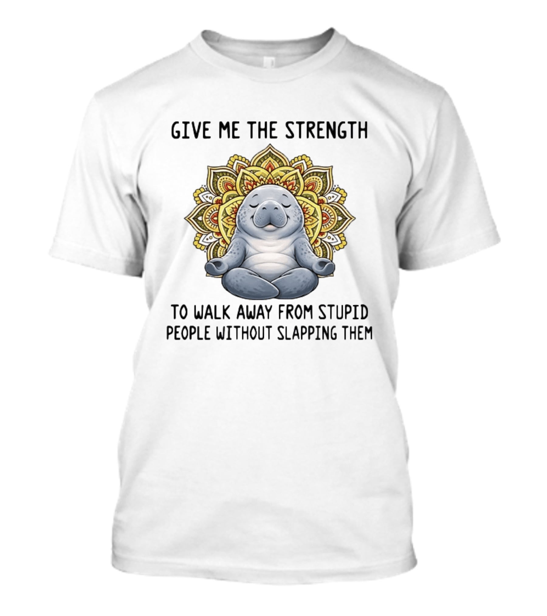 Give Me The Strength To Walk Away From Stupid People Without Slapping Them Manatee Meditation Mandala T-Shirt