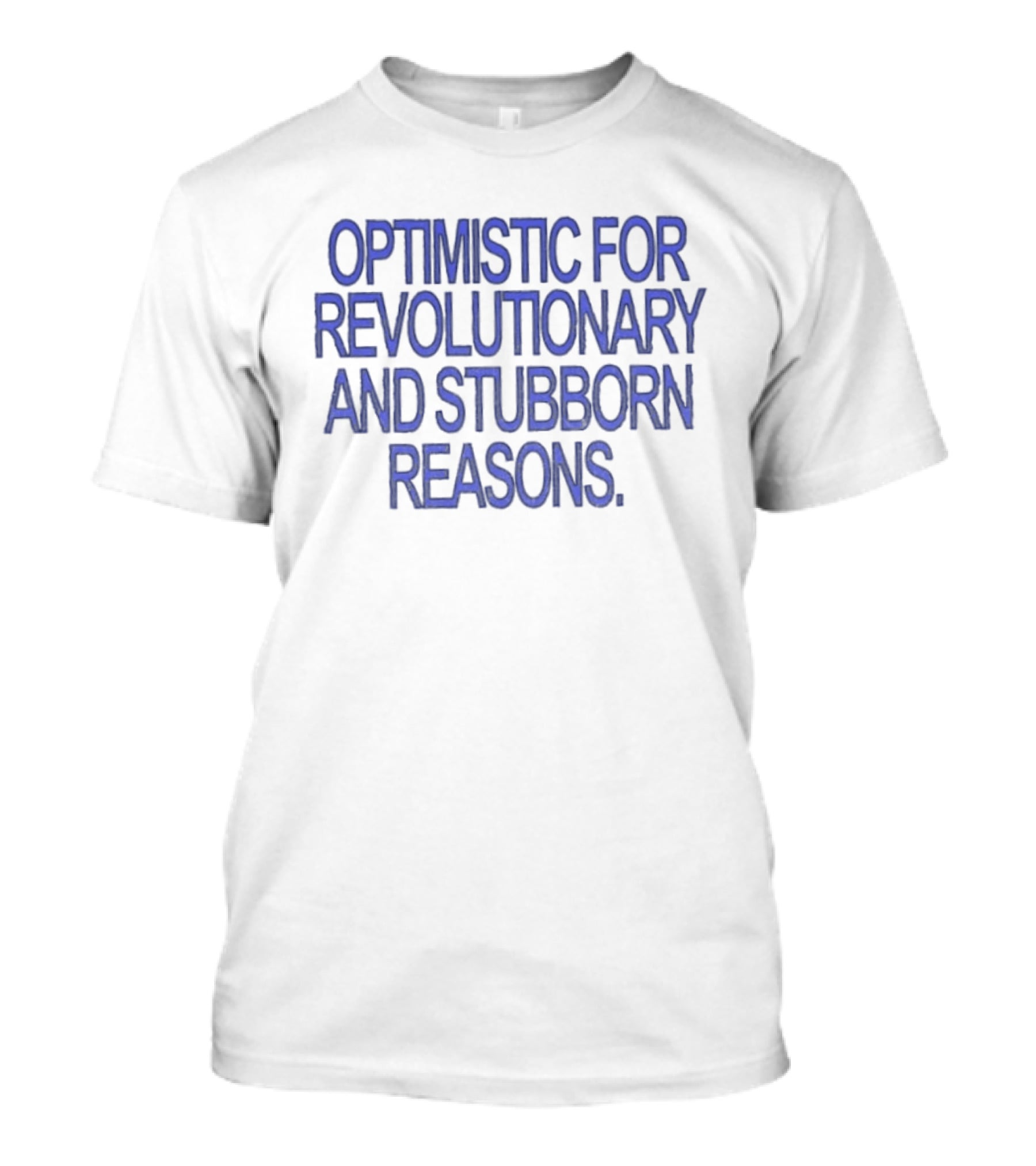 Optimistic For Revolutionary And Stubborn Reasons T-Shirt