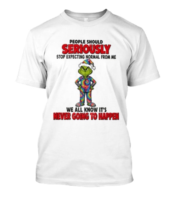 People Should Seriously Stop Expecting Norm...T-Shirt 