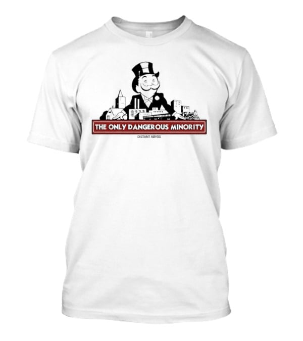 The Only Dangerous Minority Monopoly Man Di...T-Shirt The Only Dangerous Minority Monopoly Man Di...T-Shirt