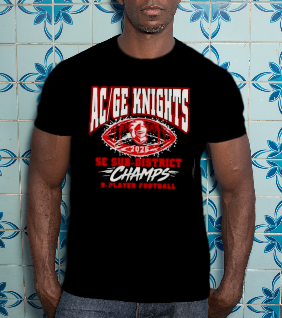 AC GE Knights 2026 SE Sub District Champs 9 Player Football T-Shirt
