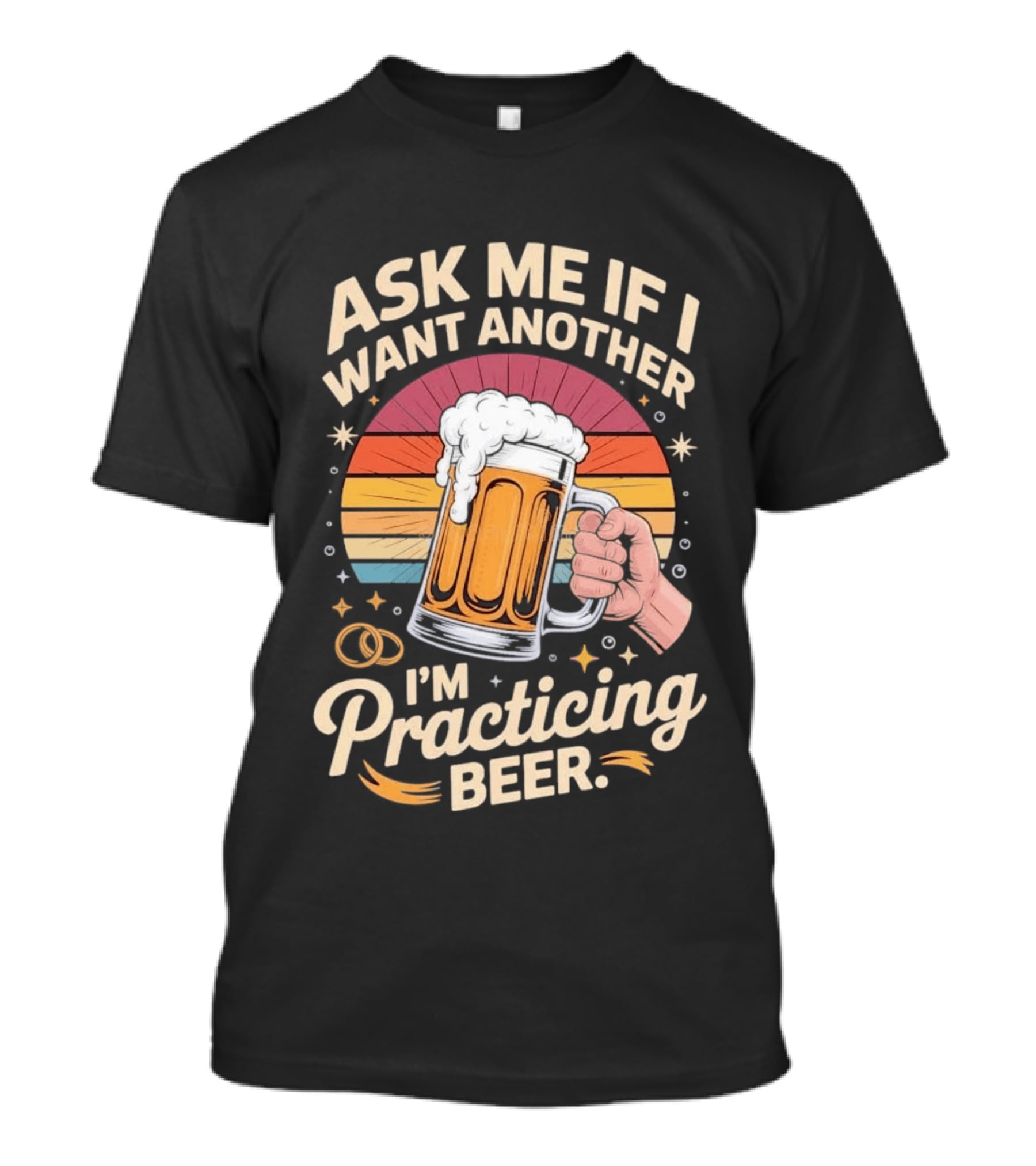 Ask Me If I Want Another I'm Practicing Beer T-Shirt