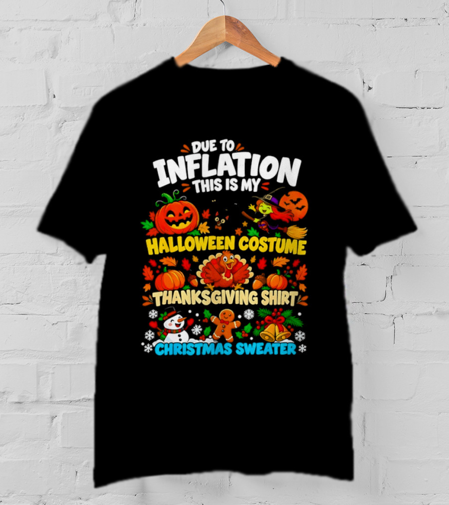 Due To Inflation This Is My Halloween Costume Thanksgiving Christmas Sweater T-Shirt