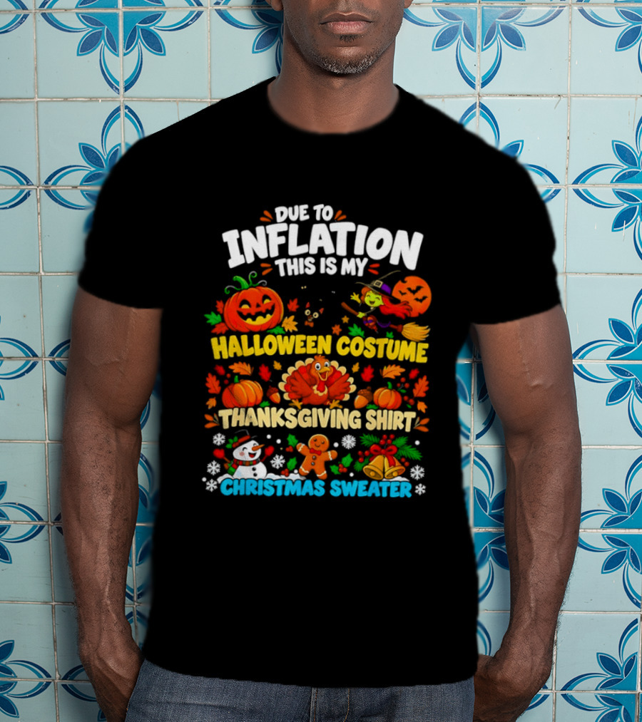 Due To Inflation This Is My Halloween Costume Thanksgiving Christmas Sweater T-Shirt