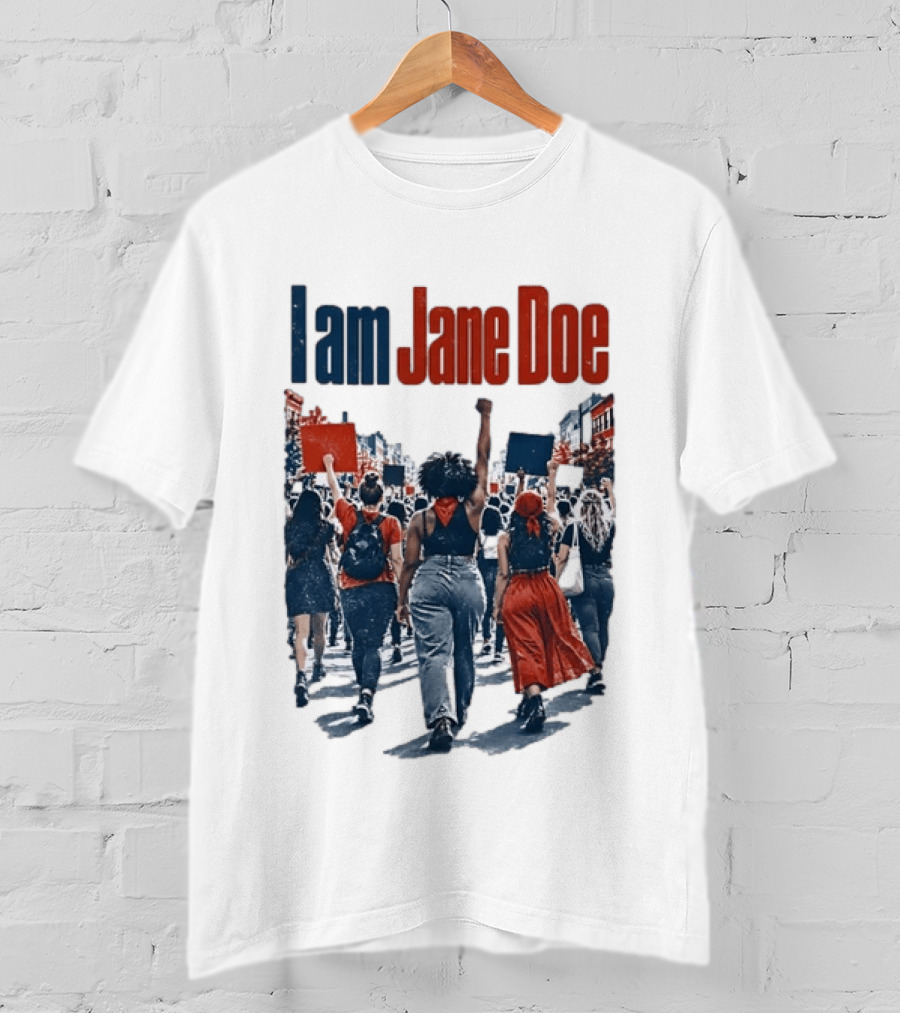 I Am Jane Doe Protest Activism Social Justice Unity T-Shirt