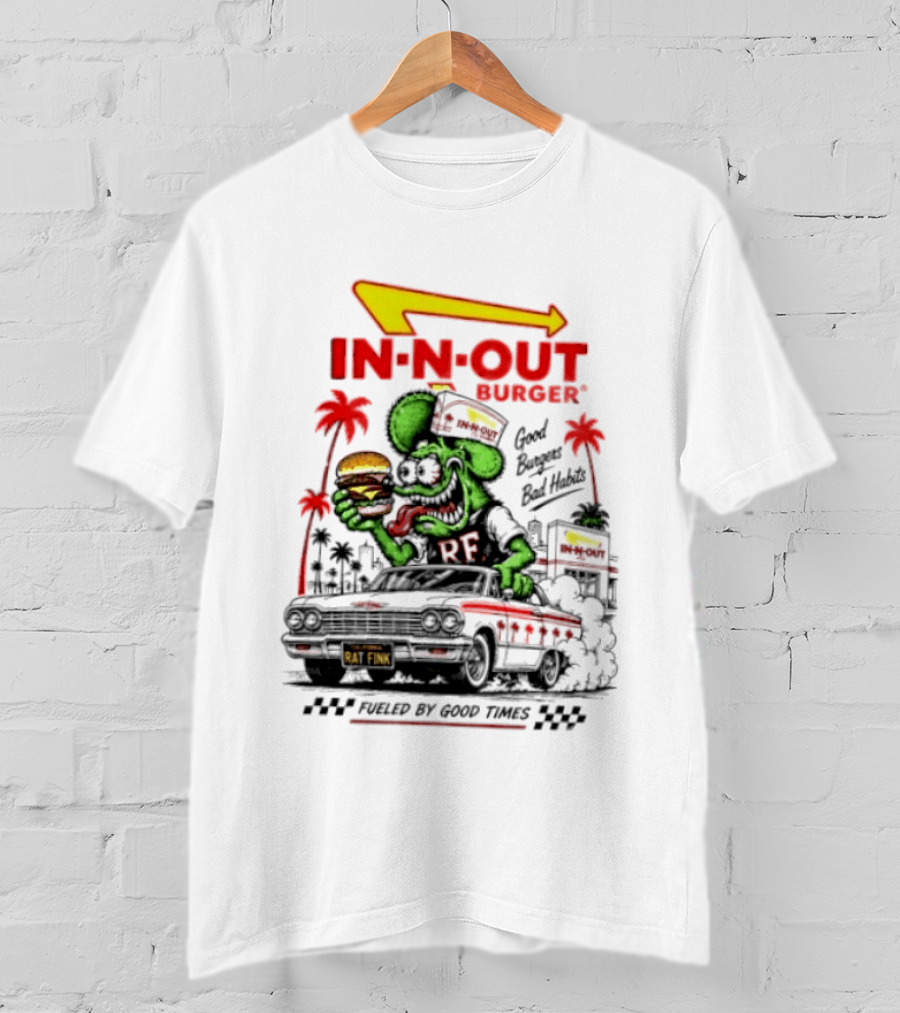 Rat Fink In N Out Burger Good Burgers Bad Habits Fueled By Good Times T-Shirt