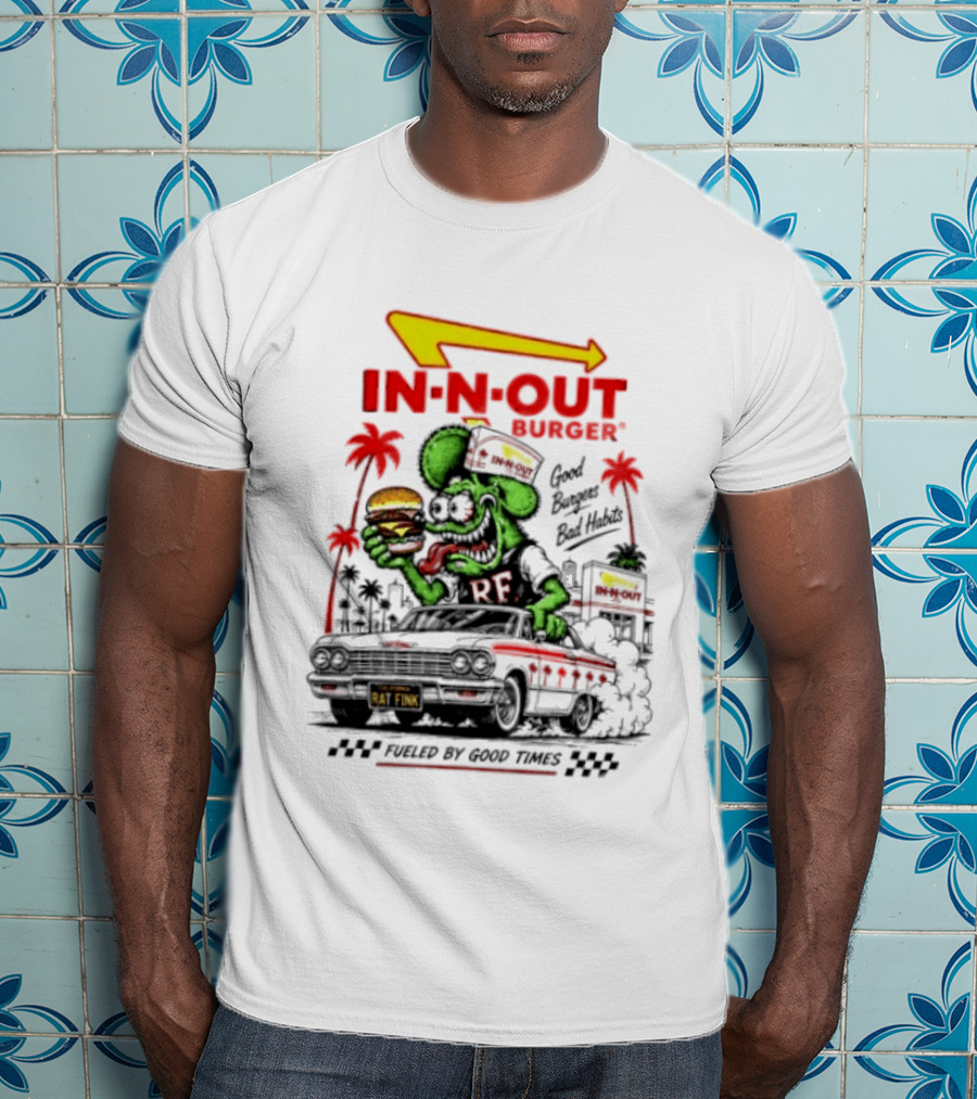 Rat Fink In N Out Burger Good Burgers Bad Habits Fueled By Good Times T-Shirt
